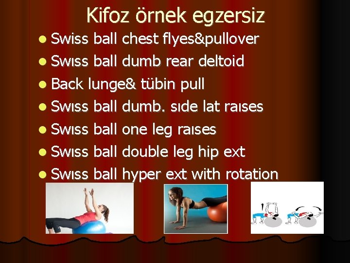 Kifoz örnek egzersiz Swiss ball chest flyes&pullover Swıss ball dumb rear deltoid Back lunge&