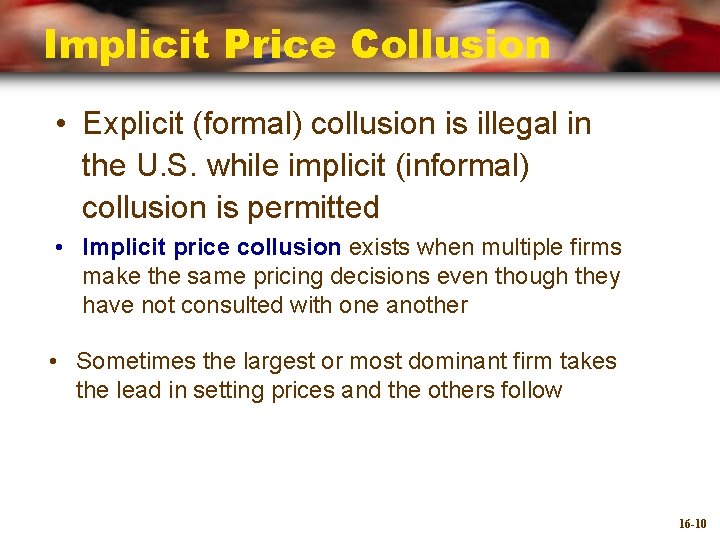 Implicit Price Collusion • Explicit (formal) collusion is illegal in the U. S. while