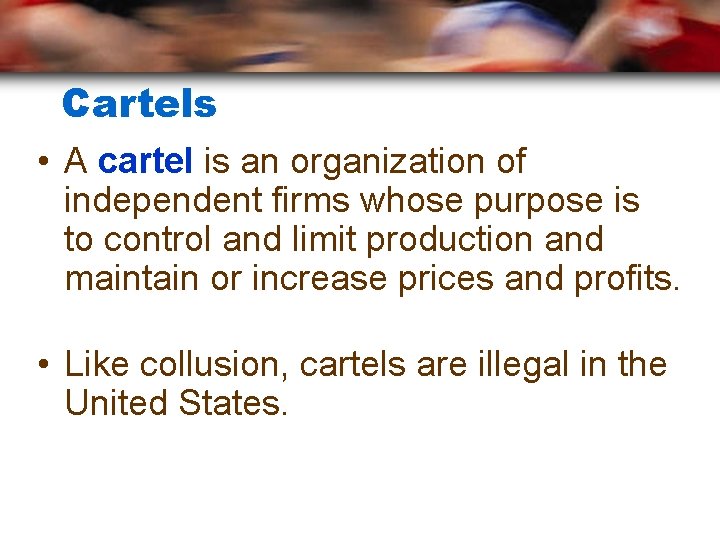 Cartels • A cartel is an organization of independent firms whose purpose is to