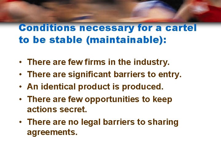 Conditions necessary for a cartel to be stable (maintainable): • • There are few