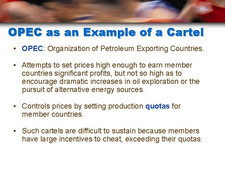 OPEC as an Example of a Cartel • OPEC: Organization of Petroleum Exporting Countries.