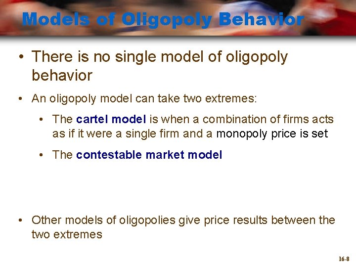 Models of Oligopoly Behavior • There is no single model of oligopoly behavior •