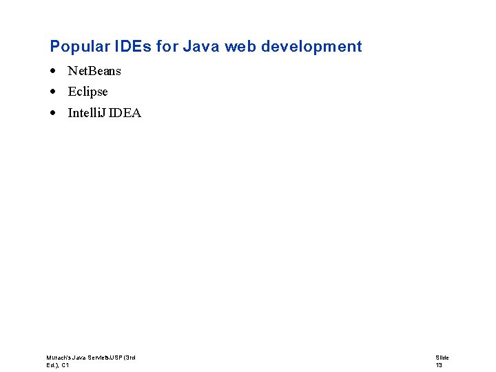 Popular IDEs for Java web development Net. Beans Eclipse Intelli. J IDEA Murach's Java