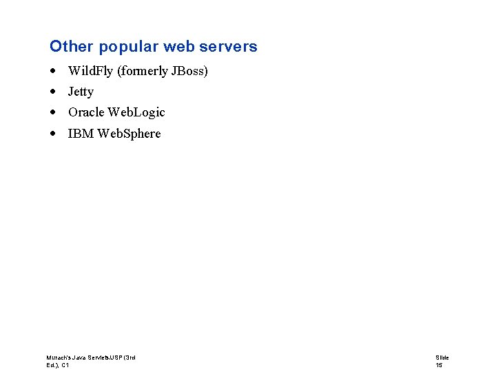 Other popular web servers Wild. Fly (formerly JBoss) Jetty Oracle Web. Logic IBM Web.
