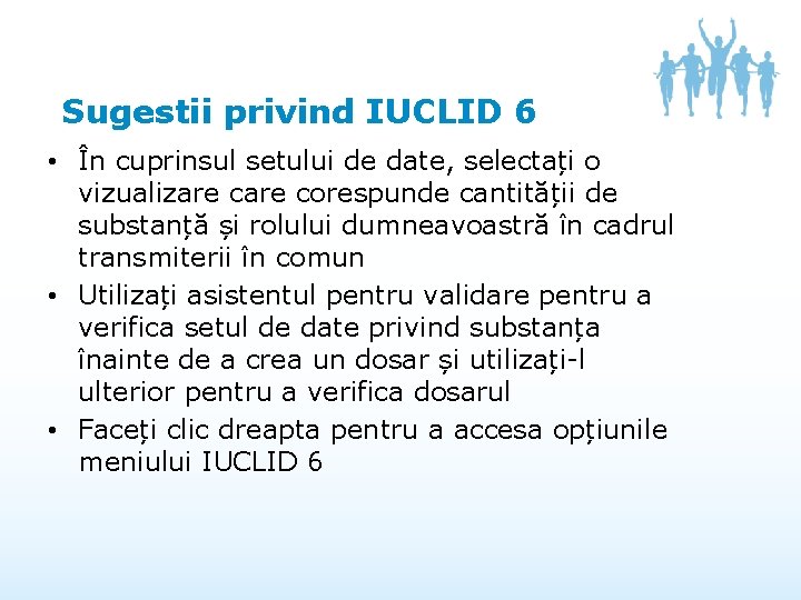 Sugestii privind IUCLID 6 • În cuprinsul setului de date, selectați o vizualizare corespunde