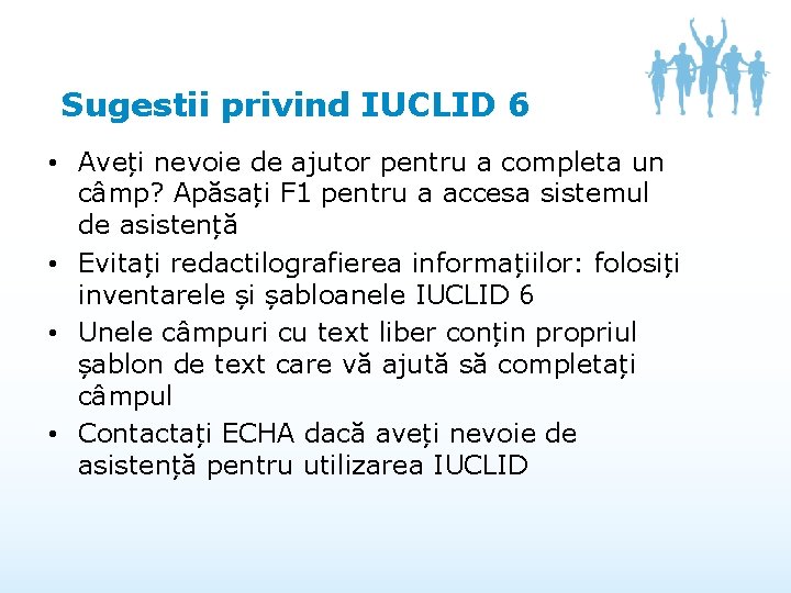 Sugestii privind IUCLID 6 • Aveți nevoie de ajutor pentru a completa un câmp?