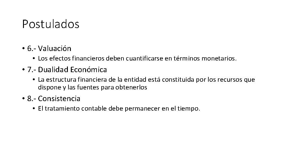 Postulados • 6. - Valuación • Los efectos financieros deben cuantificarse en términos monetarios.