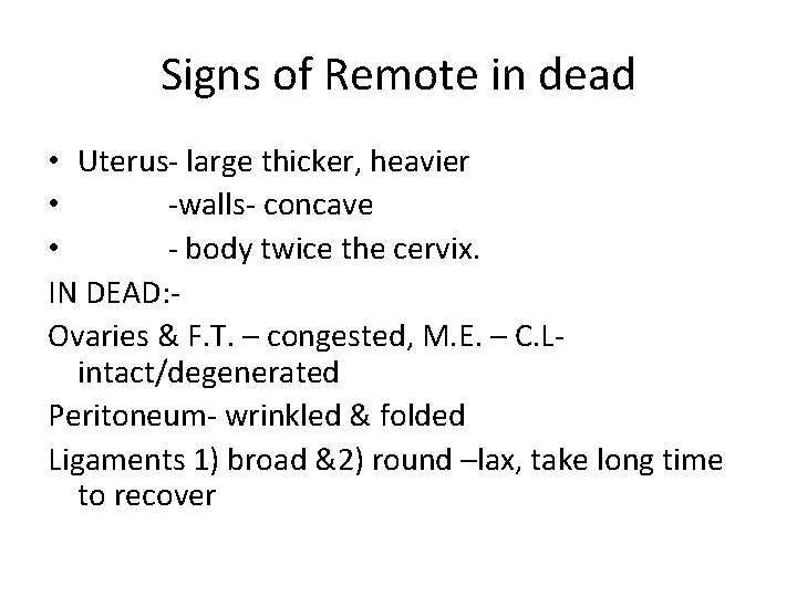 Signs of Remote in dead • Uterus- large thicker, heavier • -walls- concave •