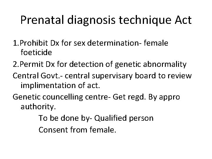 Prenatal diagnosis technique Act 1. Prohibit Dx for sex determination- female foeticide 2. Permit
