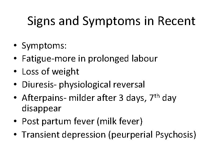 Signs and Symptoms in Recent Symptoms: Fatigue-more in prolonged labour Loss of weight Diuresis-