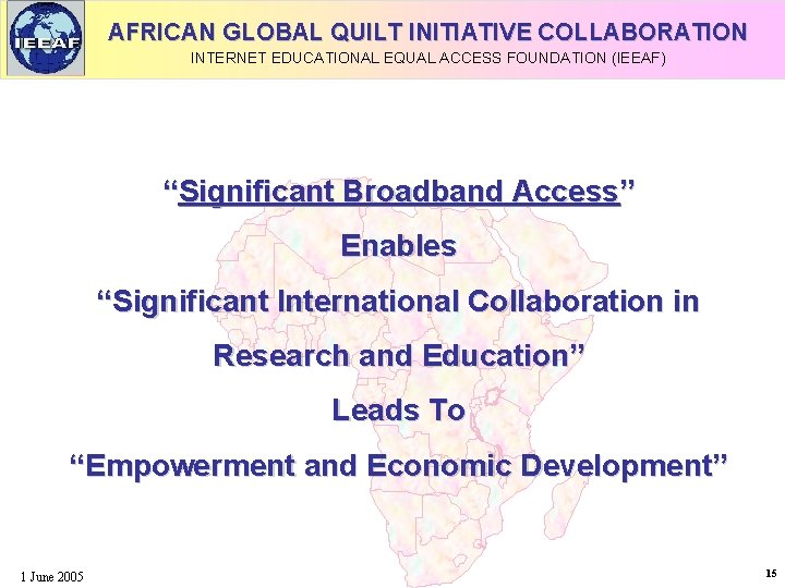 AFRICAN GLOBAL QUILT INITIATIVE COLLABORATION INTERNET EDUCATIONAL EQUAL ACCESS FOUNDATION (IEEAF) “Significant Broadband Access”