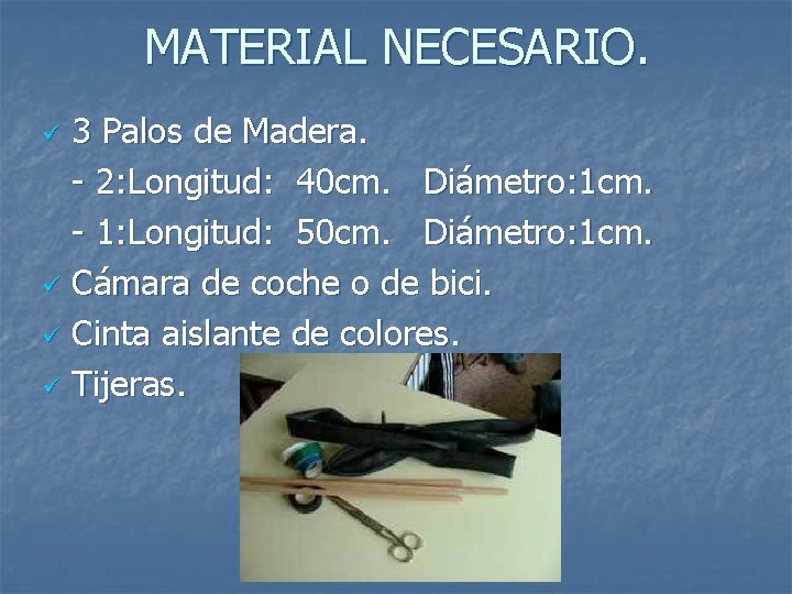 MATERIAL NECESARIO. 3 Palos de Madera. - 2: Longitud: 40 cm. Diámetro: 1 cm.