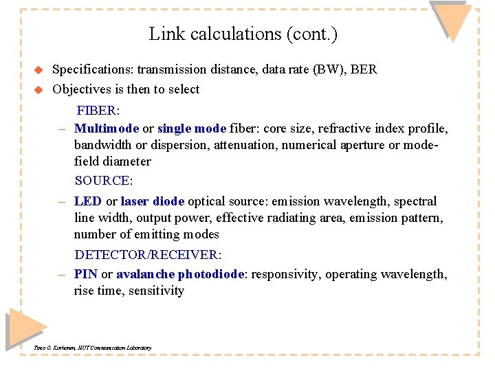 Link calculations (cont. ) u u Specifications: transmission distance, data rate (BW), BER Objectives