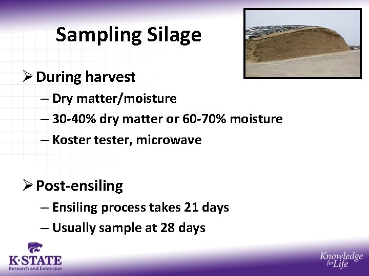 Sampling Silage Ø During harvest – Dry matter/moisture – 30 -40% dry matter or