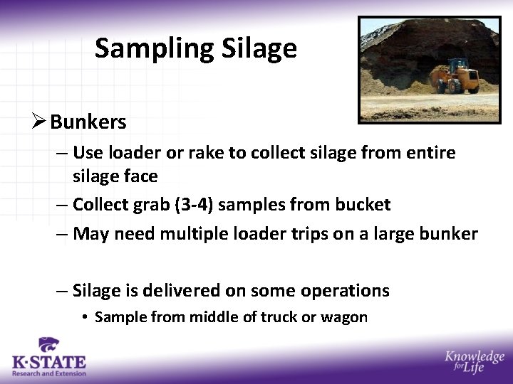 Sampling Silage Ø Bunkers – Use loader or rake to collect silage from entire