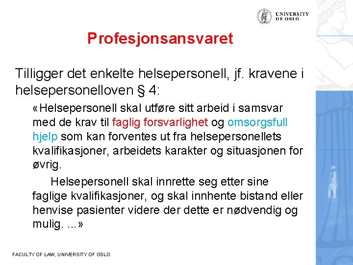 Profesjonsansvaret Tilligger det enkelte helsepersonell, jf. kravene i helsepersonelloven § 4: «Helsepersonell skal utføre