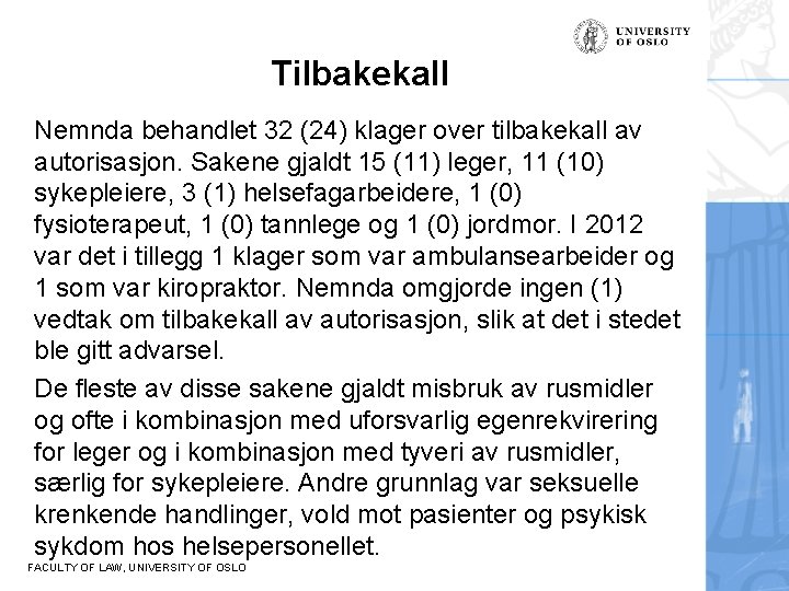 Tilbakekall Nemnda behandlet 32 (24) klager over tilbakekall av autorisasjon. Sakene gjaldt 15 (11)