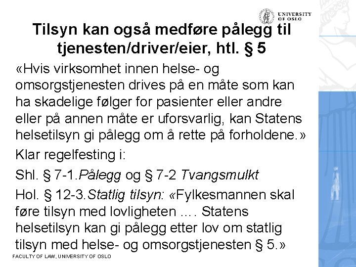 Tilsyn kan også medføre pålegg til tjenesten/driver/eier, htl. § 5 «Hvis virksomhet innen helse-