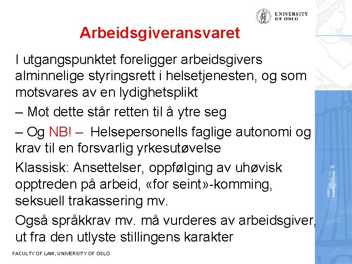 Arbeidsgiveransvaret I utgangspunktet foreligger arbeidsgivers alminnelige styringsrett i helsetjenesten, og som motsvares av en