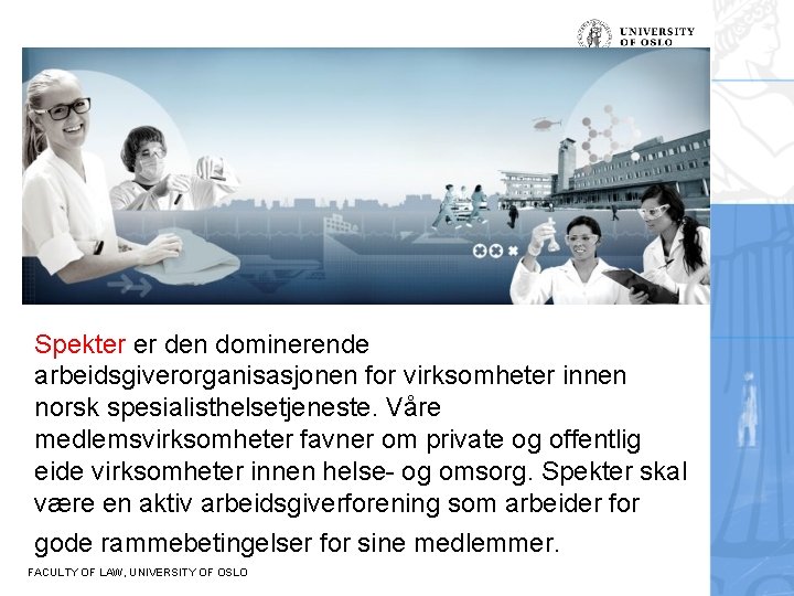 Spekter er den dominerende arbeidsgiverorganisasjonen for virksomheter innen norsk spesialisthelsetjeneste. Våre medlemsvirksomheter favner om