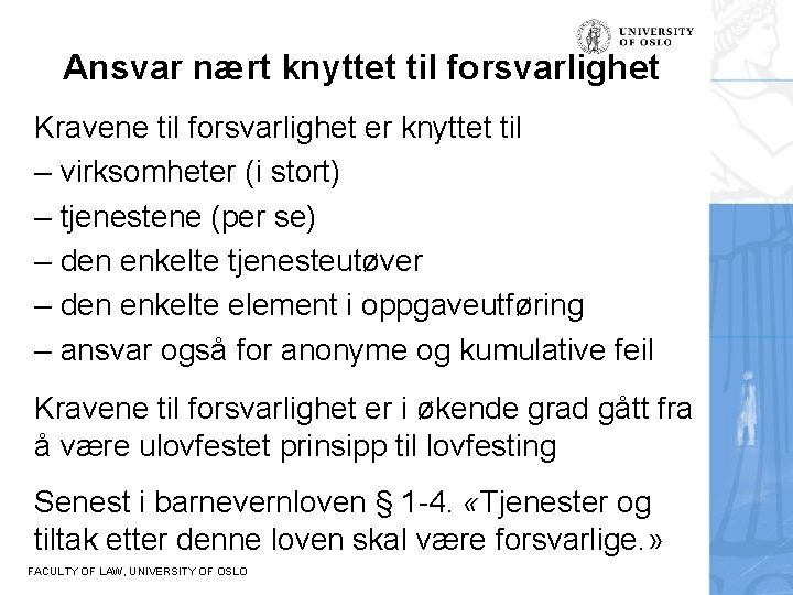 Ansvar nært knyttet til forsvarlighet Kravene til forsvarlighet er knyttet til – virksomheter (i