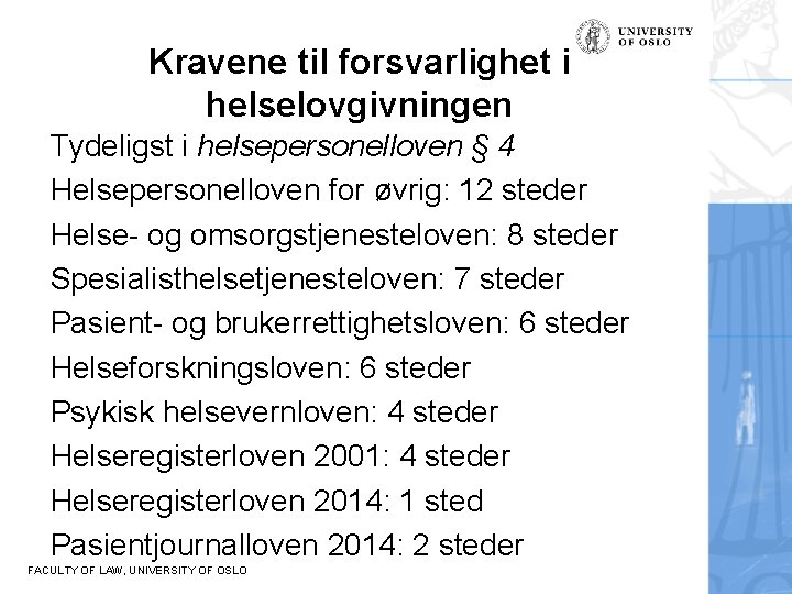 Kravene til forsvarlighet i helselovgivningen Tydeligst i helsepersonelloven § 4 Helsepersonelloven for øvrig: 12