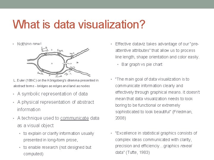 What is data visualization? • Nothing new! • Effective dataviz takes advantage of our