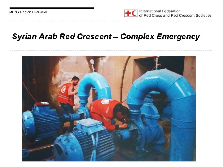 MENA Region Overview Syrian Arab Red Crescent – Complex Emergency 