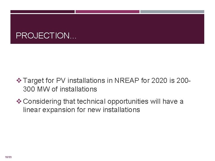 PROJECTION… v Target for PV installations in NREAP for 2020 is 200 - 300