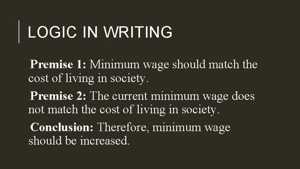 LOGIC IN WRITING Premise 1: Minimum wage should match the cost of living in