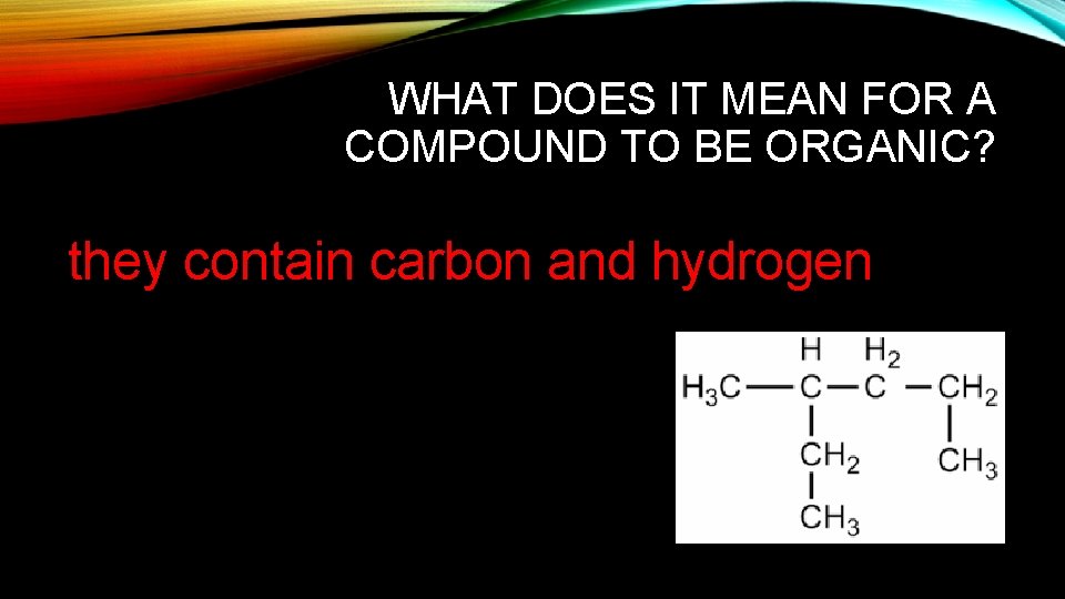 WHAT DOES IT MEAN FOR A COMPOUND TO BE ORGANIC? they contain carbon and