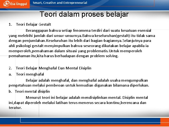 Teori dalam proses belajar 1. Teori Belajar Gestalt Beranggapan bahwa setiap fenomena terdiri dari