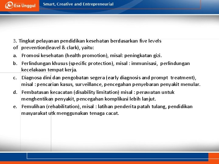 3. Tingkat pelayanan pendidikan kesehatan berdasarkan five levels of prevention(leavel & clark), yaitu: a.