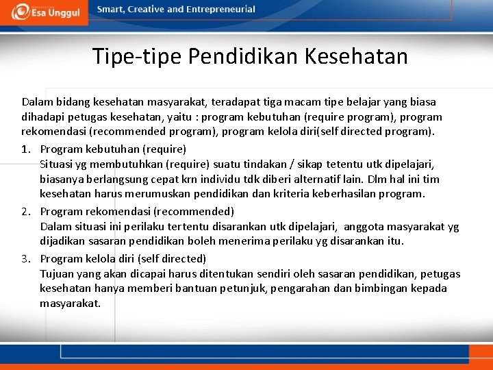 Tipe-tipe Pendidikan Kesehatan Dalam bidang kesehatan masyarakat, teradapat tiga macam tipe belajar yang biasa