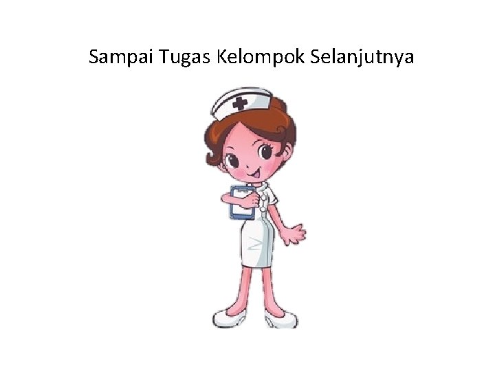 Sampai Tugas Kelompok Selanjutnya 