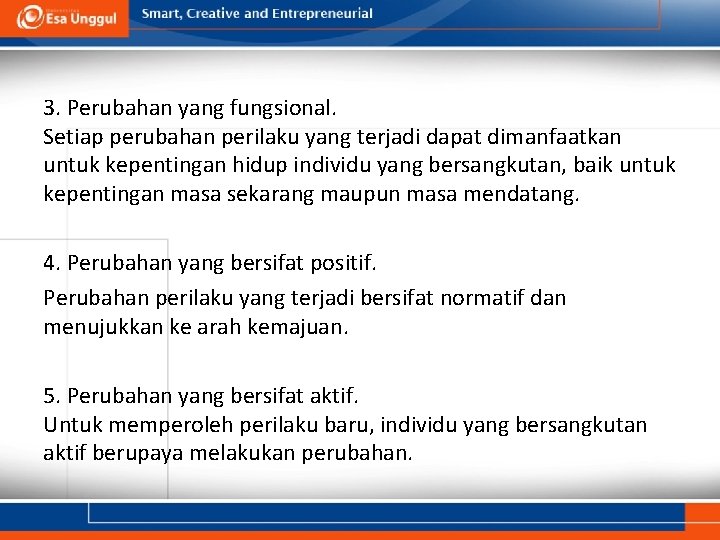 3. Perubahan yang fungsional. Setiap perubahan perilaku yang terjadi dapat dimanfaatkan untuk kepentingan hidup