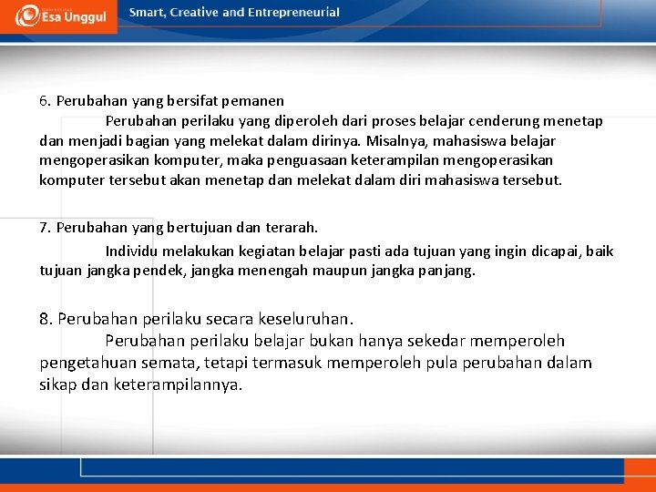 6. Perubahan yang bersifat pemanen Perubahan perilaku yang diperoleh dari proses belajar cenderung menetap