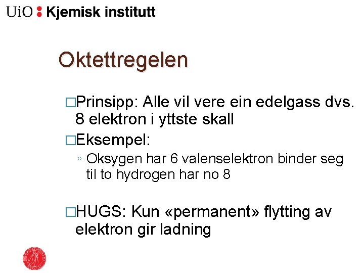 Oktettregelen �Prinsipp: Alle vil vere ein edelgass dvs. 8 elektron i yttste skall �Eksempel: