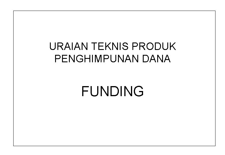 URAIAN TEKNIS PRODUK PENGHIMPUNAN DANA FUNDING 