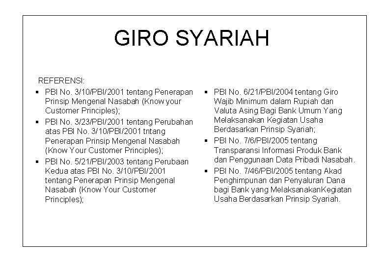 GIRO SYARIAH REFERENSI: § PBI No. 3/10/PBI/2001 tentang Penerapan Prinsip Mengenal Nasabah (Know your