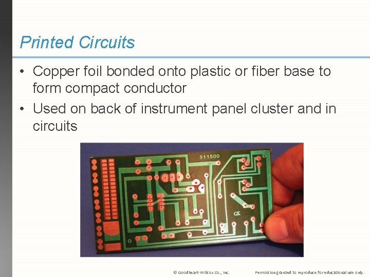 Printed Circuits • Copper foil bonded onto plastic or fiber base to form compact