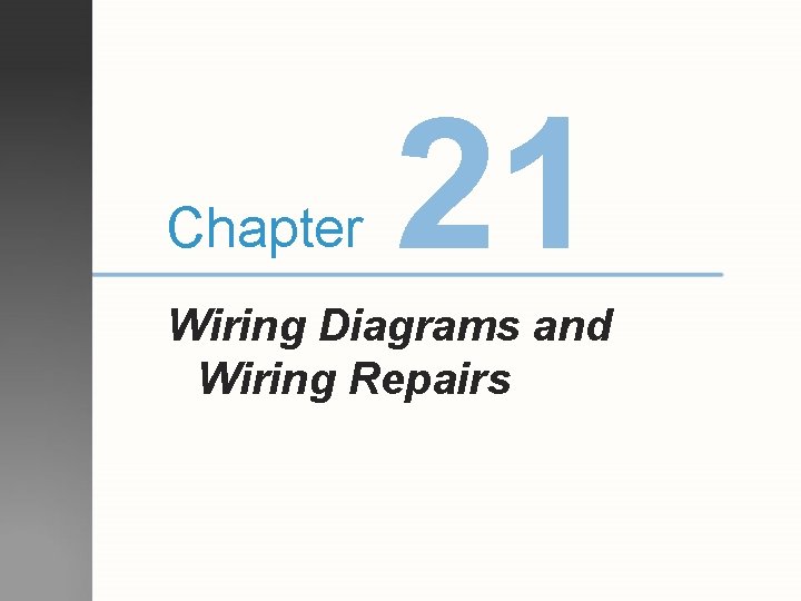 Chapter 21 Wiring Diagrams and Wiring Repairs 