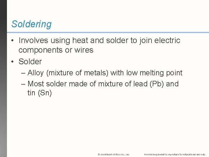 Soldering • Involves using heat and solder to join electric components or wires •