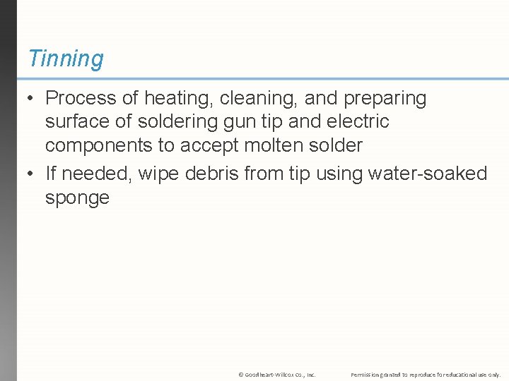 Tinning • Process of heating, cleaning, and preparing surface of soldering gun tip and