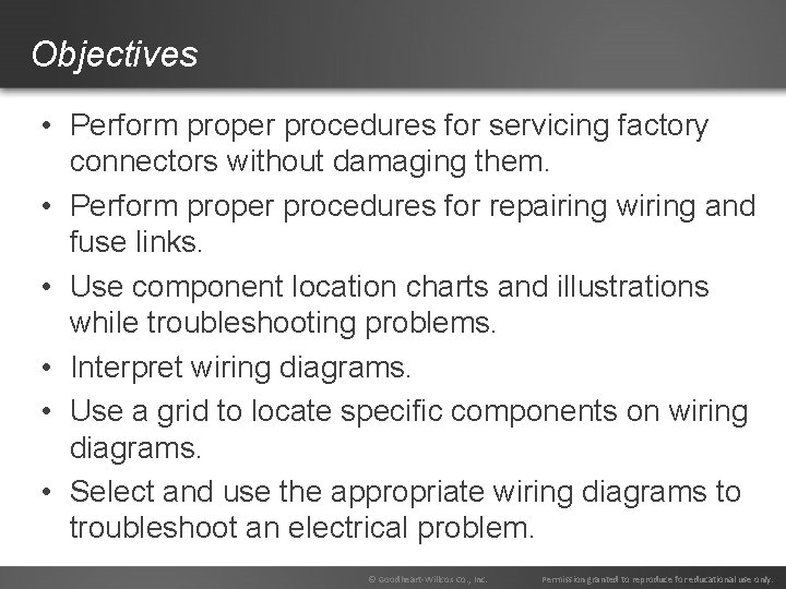 Objectives • Perform proper procedures for servicing factory connectors without damaging them. • Perform