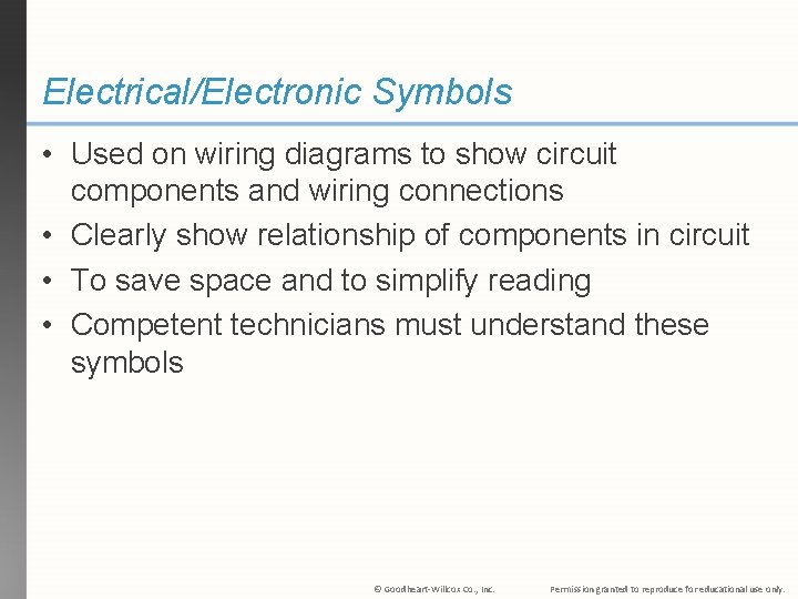 Electrical/Electronic Symbols • Used on wiring diagrams to show circuit components and wiring connections