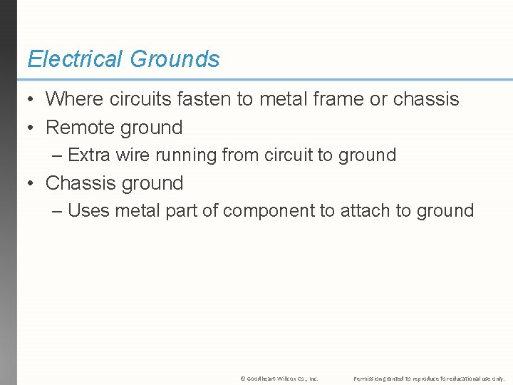 Electrical Grounds • Where circuits fasten to metal frame or chassis • Remote ground