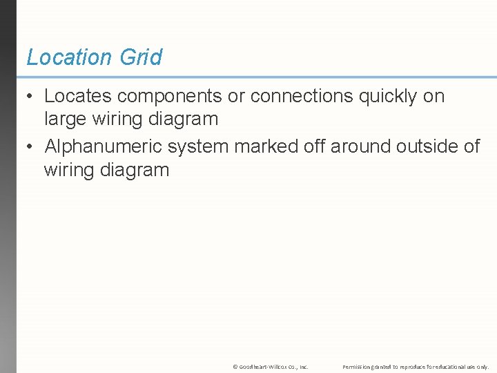 Location Grid • Locates components or connections quickly on large wiring diagram • Alphanumeric