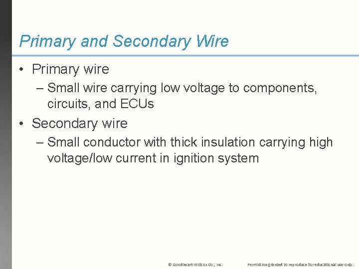 Primary and Secondary Wire • Primary wire – Small wire carrying low voltage to