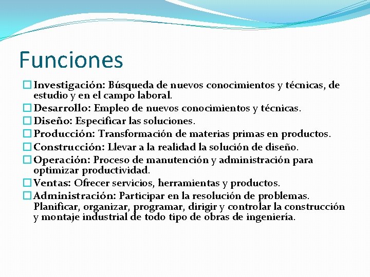 Funciones � Investigación: Búsqueda de nuevos conocimientos y técnicas, de estudio y en el